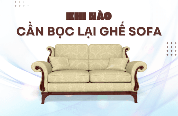 Khi Nao Can Boc Lai Ghe Sofa