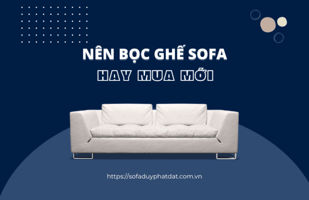 Nen Boc Ghe Sofa Hay Mua Moi